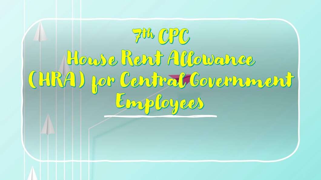 7th Pay Commission on HRA Allowances, Compensation & Pay Level