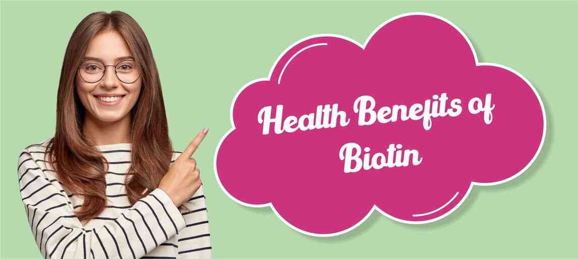 What is Biotin Sources, Role & Biotin Benefits on Health